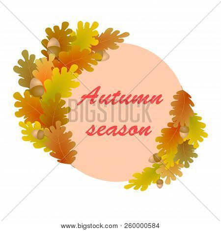 Autumn Decoration. Round Frame With Oak Leaves And Acorns On White Background