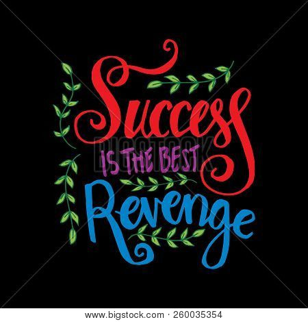 Success Is The Best Revenge. Motivational Quote.