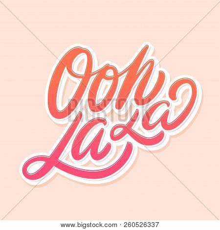 Oh La La. Vector Lettering. Vector Hand Drawn Illustration.