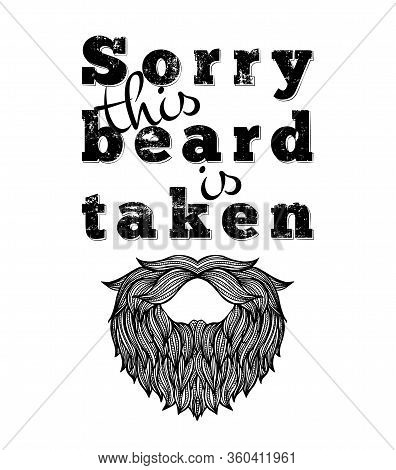 Sorry This Beard Is Taken Typography. Motivation Funny Quote About Facial Hair. Hipster No Shave Lif