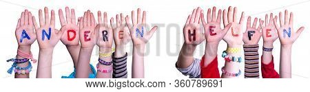 Kids Hands Holding Word Anderen Helfen Means Help Others, Isolated Background