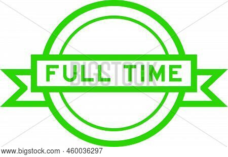 Vintage Round Label Banner With Word Full Time In Green Color On White Background