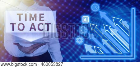 Text Showing Inspiration Time To Act. Business Showcase Do It Now Response Immediately Something Nee