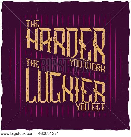 The Harder You Work The Luckier You Get Quote Typographic Background Design