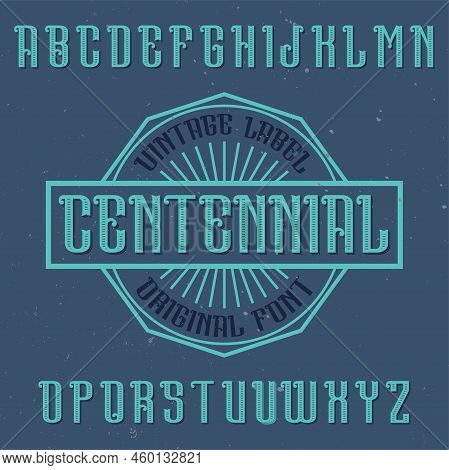 Vintage Label Font Named Centennial. Good To Use In Any Creative Labels