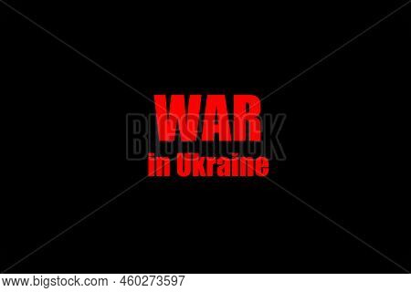 War In Ukraine. Inscription Means Death And Misfortune Made Red On Black. Worldwide Cataclysm. Inter