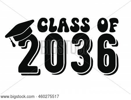Graduation Ceremony. Class Of 2036. Congratulations Graduates Typography Design Template For Shirt, 