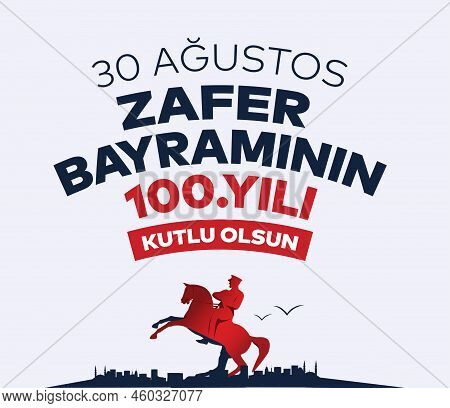 30 Ağustos Zafer Bayramı 100 Yıl Kutlu Olsun. Translation: August 30 Celebration Of Victory And The 