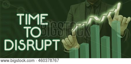 Hand Writing Sign Time To Disrupt. Business Concept Moment Of Disruption Innovation Required Right N