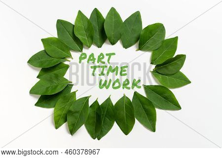 Conceptual Caption Part Time Work. Internet Concept A Job That Is Not Permanent But Able To Perform 