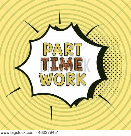 Conceptual Display Part Time Work. Business Concept A Job That Is Not Permanent But Able To Perform 