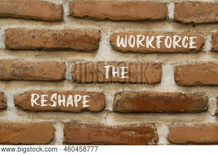 Reshape The Workforce And Support Symbol. Concept Words Reshape The Workforce On Red Brick Wall. Bea
