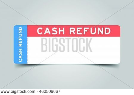 Blue And Orange Color Ticket With Word Cash Refund And White Copy Psace On Gray Background