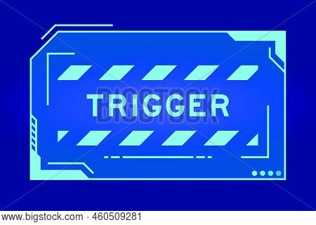 Futuristic Hud Banner That Have Word Trigger On User Interface Screen On Blue Background