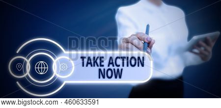 Conceptual Caption Take Action Now. Business Approach Asking Someone To Start Doing Good Performance