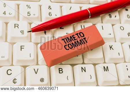 Sign Displaying Time To Commit. Business Concept Engagement Or Obligation That Restricts Freedom Of 