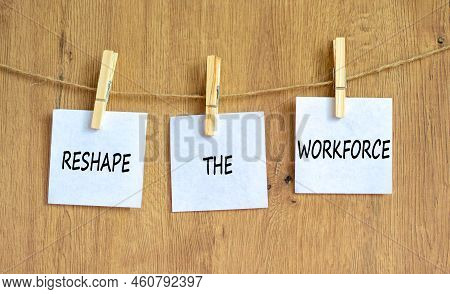 Reshape The Workforce And Support Symbol. Concept Words Reshape The Workforce On White Paper On Clot