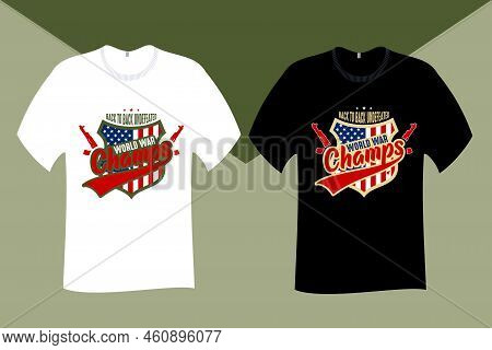 Back To Back Undefeated World War Champs Veteran T Shirt Design
