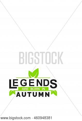 Legends Are Born In Autumn Vector Design