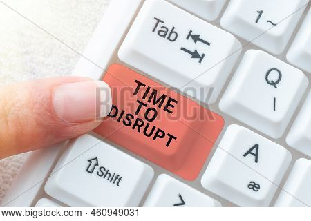 Text Showing Inspiration Time To Disrupt. Business Showcase Moment Of Disruption Innovation Required