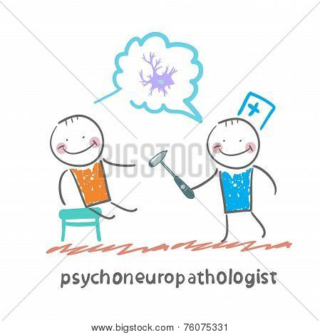 psychoneuropathologist   check the patient's nerves and talk about the nerve cells