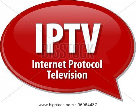 Speech bubble illustration of information technology acronym abbreviation term definition IPTV Internet Protocol Television