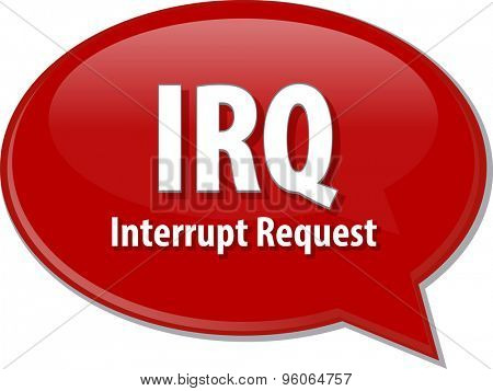 Speech bubble illustration of information technology acronym abbreviation term definition IRQ Interrupt Request