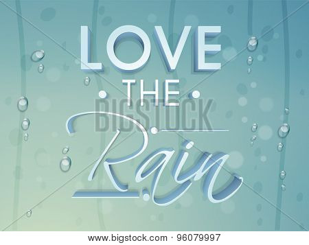 Stylish shiny text Love the Rain on blue water drops background, Poster, banner or flyer for Monsoon Season.
