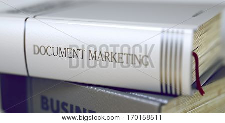 Document Marketing - Leather-bound Book in the Stack. Closeup. Document Marketing - Business Book Title. Document Marketing. Book Title on the Spine. Blurred 3D Rendering.