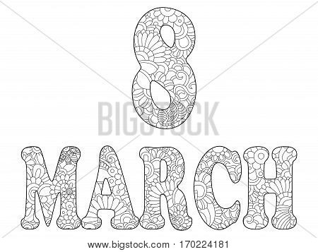 The inscription on March 8 coloring book for adults vector illustration. Anti-stress coloring for adult Gregorian calendar. International Womens Day. Black and white lines. Lace pattern