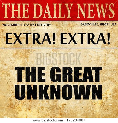 the great unknown, newspaper article text