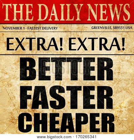 better faster cheaper, newspaper article text
