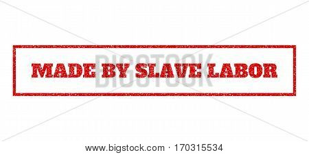 Red Rubber Seal Stamp With Made By Slave Labor Text. Vector Tag Inside Rectangular Shape. Grunge Des