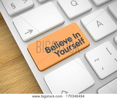 Believe In Yourself Written on Orange Key of Modern Computer Keyboard. Inscription on the Keyboard Enter Keypad, for Believe In Yourself Concept. 3D Render.