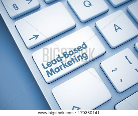 Business Concept with Modern Computer Enter Key on the Keyboard: Lead-Based Marketing. Aluminum Keyboard with Lead-Based Marketing Key. 3D Illustration.