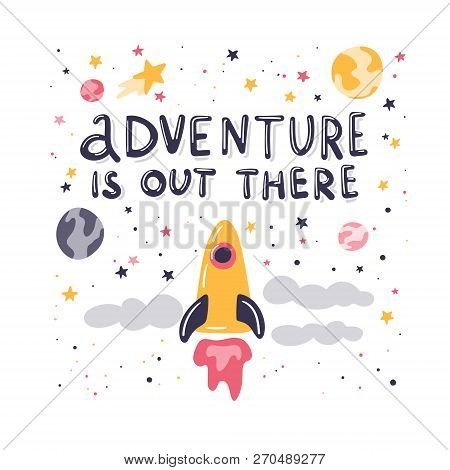 Adventure Is Uot There. Hand Written Lettering. Hand Drawn Space Rocket And Stars. Kids Room Motivat