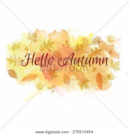 Hello Autumn Slogan On Watercolor Background With Leaves