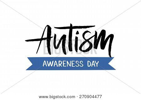 Autism Awareness Day - Hand Drawn Brush Lettering. For Greeting Card, Badge, Print, Poster, Banner, 
