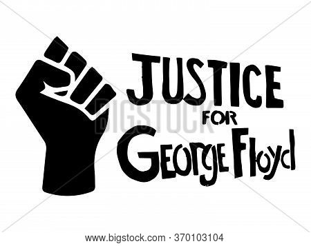 Justice For George Floyd With Fist. Pictogram Illustration Depicting Justice For Floyd Text With Fis