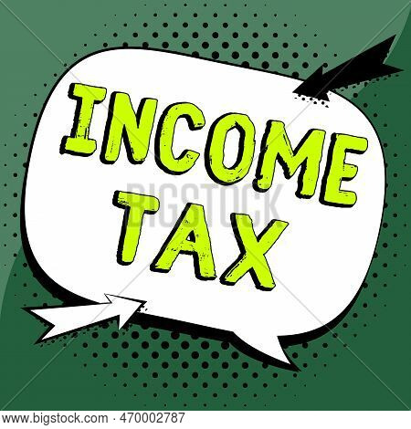 Sign Displaying Income Tax. Business Overview Annual Charge Levied On Both Earned And Unearned Incom