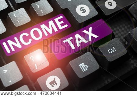 Writing Displaying Text Income Tax. Business Overview Annual Charge Levied On Both Earned And Unearn
