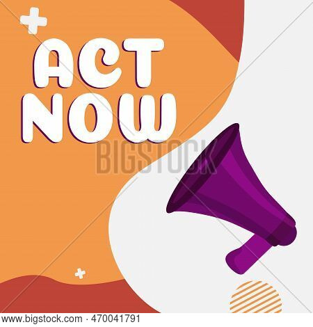 Text Showing Inspiration Act Now. Business Overview Do Not Hesitate And Start Working Or Doing Stuff