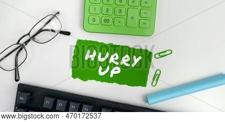 Text Sign Showing Hurry Up. Business Idea Asking Someone To Do A Job Very Fast Quickly Lets Go Encou