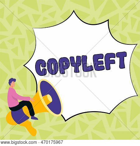 Text Showing Inspiration Copyleft. Conceptual Photo The Right To Freely Use, Modify, Copy, And Share