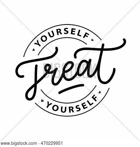 Treat Yourself Logo Stamp Quote. Vector Quote. Time To Treat Yourself To Something Nice. Beauty, Bod