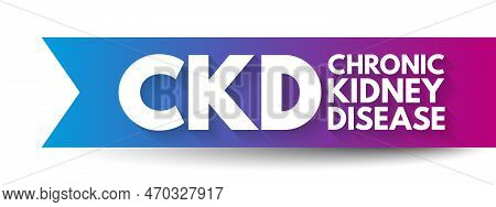 Ckd Chronic Kidney Disease - Gradual Loss Of Kidney Function Over A Period Of Months To Years, Acron