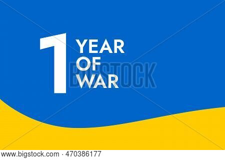 Poster With The Words One Year Of War On The Background Of The Yellow-blue Ukrainian Flag. Pray And 