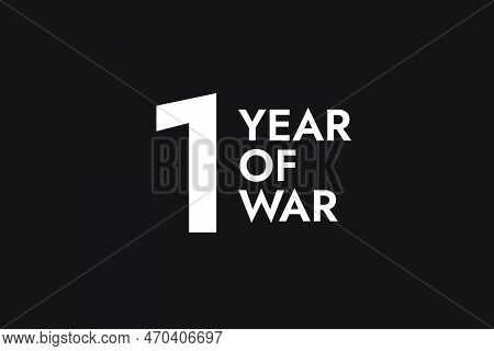 Poster With The Words One Year Of War On The Black Background. Stop The War.