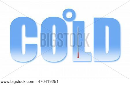 The Word Cold Is In Chilling Blue Fading To White With A Glass Thermometer Going Below Zero And A De