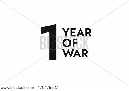Poster With The Black Words One Year Of War On The White Background. Stop The War.
